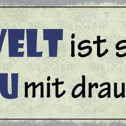 Schild Die Welt Ist Besser Weil Du Mit Drauf Bist Liebe 27x10 Blech od.Holz