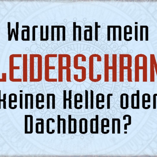 Schild Spruch Warum hat mein Kleiderschrank keinen Keller oder Dachboden JW