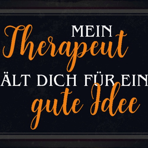 Schild Spruch Mein Therapeut hält dich für eine gute Idee JW