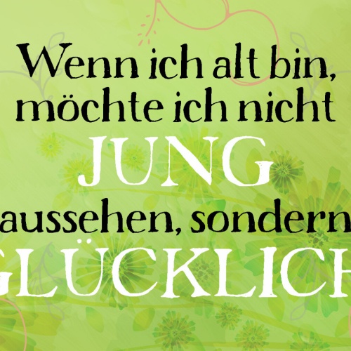 Schild Spruch Wenn ich alt bin möchte ich nicht jung aussehen glücklich JW