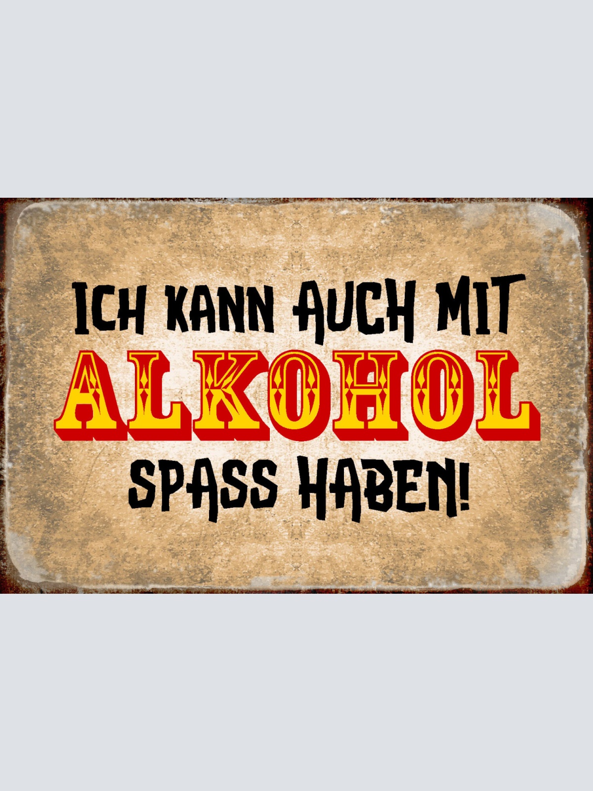 Schild Spruch Ich kann auch mit Alkohol spaß haben JW