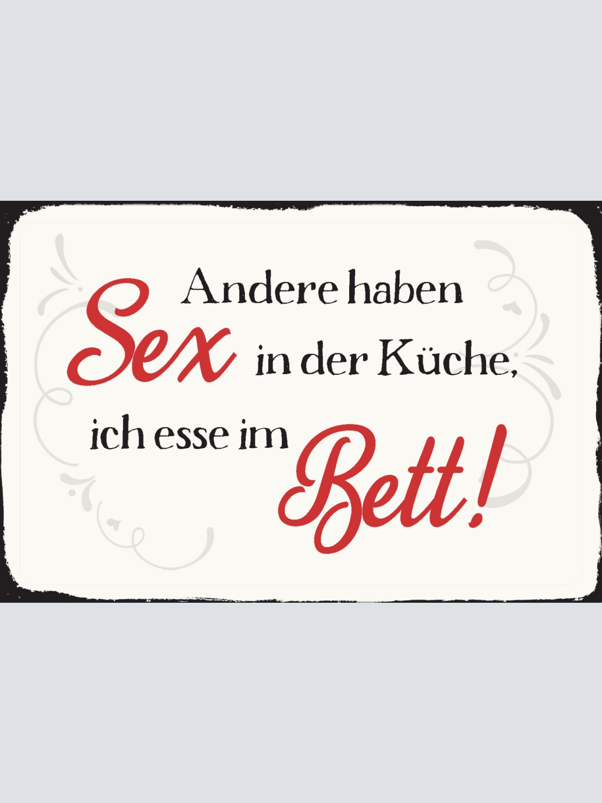 Schild Spruch Andere haben Sex in Küche Ich esse im Bett JW