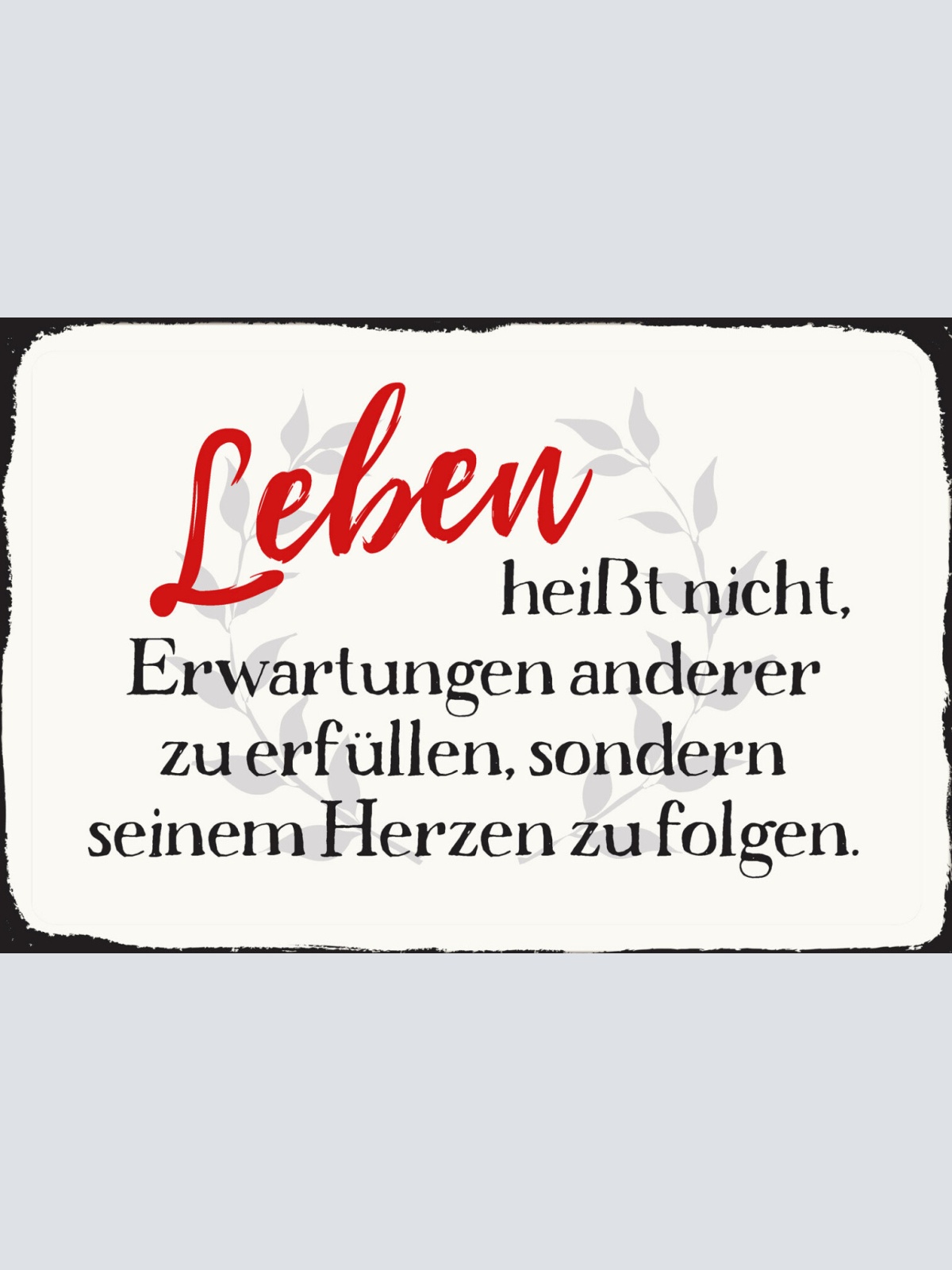 Schild Spruch Leben heißt nicht Erwartungen anderer erfüllen sondern Herzen JW