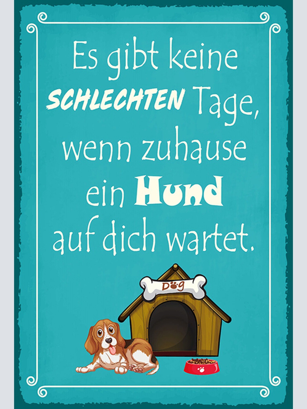 Schild Spruch Es gibt keine schlechten Tage wenn ein Hund auf dich wartet JW