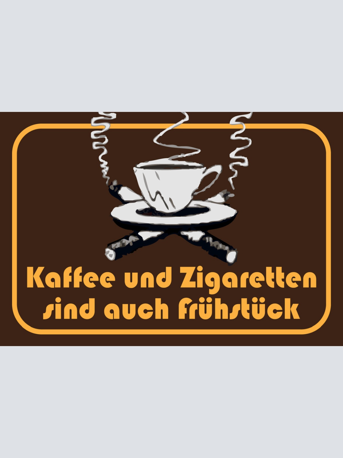 Schild Spruch Kaffee und Zigaretten sind auch Frühstück JW