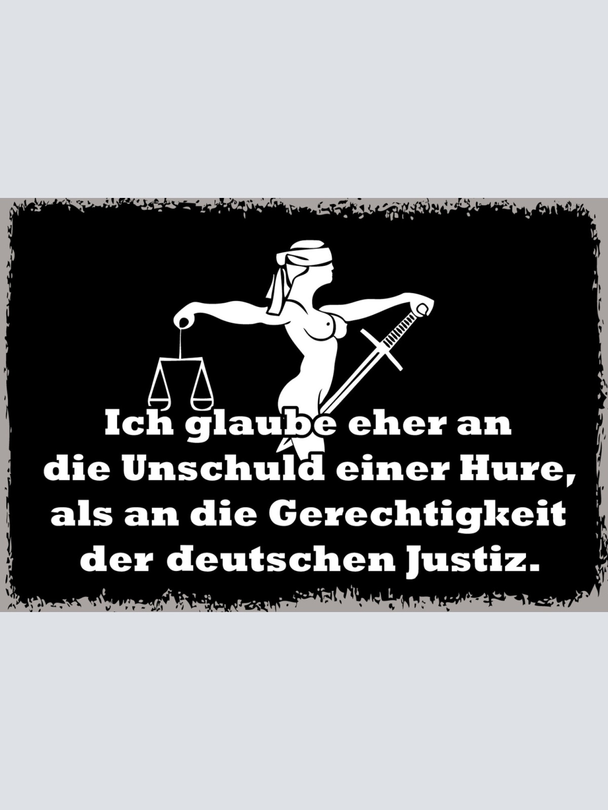 Schild Spruch Ich glaube an Unschulde Hure als Gerechtigkeit deutschen Justiz JW
