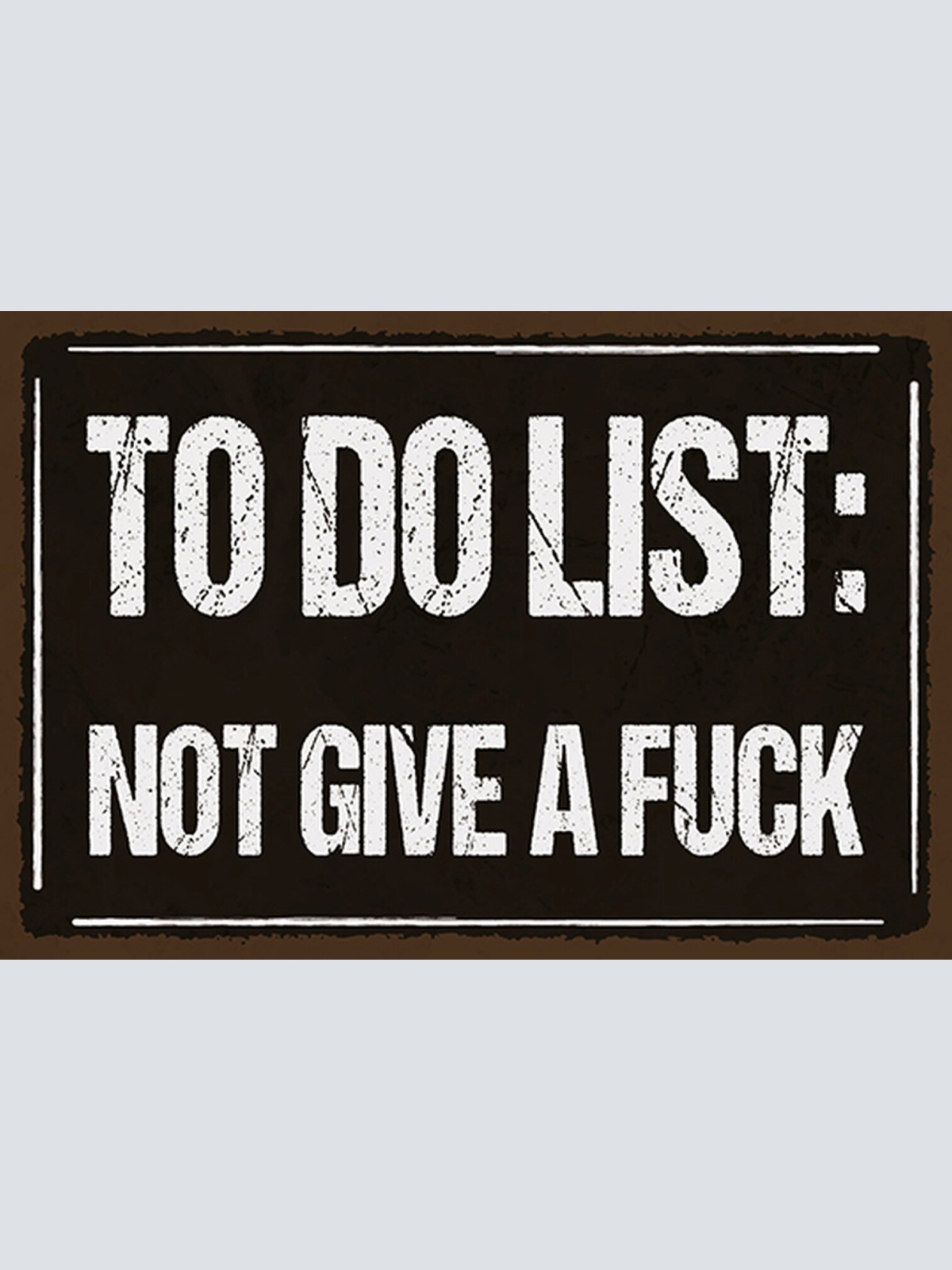 Schild Spruch To do list Not to give a fuck Drauf scheißen JW