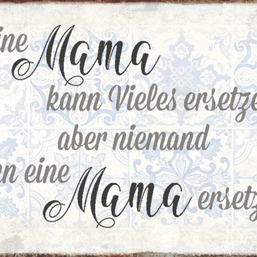 Schild Spruch Eine Mama kann vieles ersetzen aber nieman kann Mama ersetzen JW