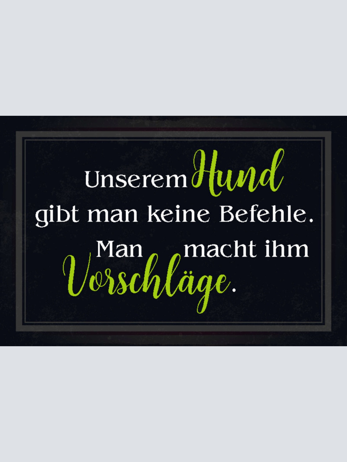 Schild Spruch Unserem Hund gibt man keine Befehle man macht ihm Vorschläge JW