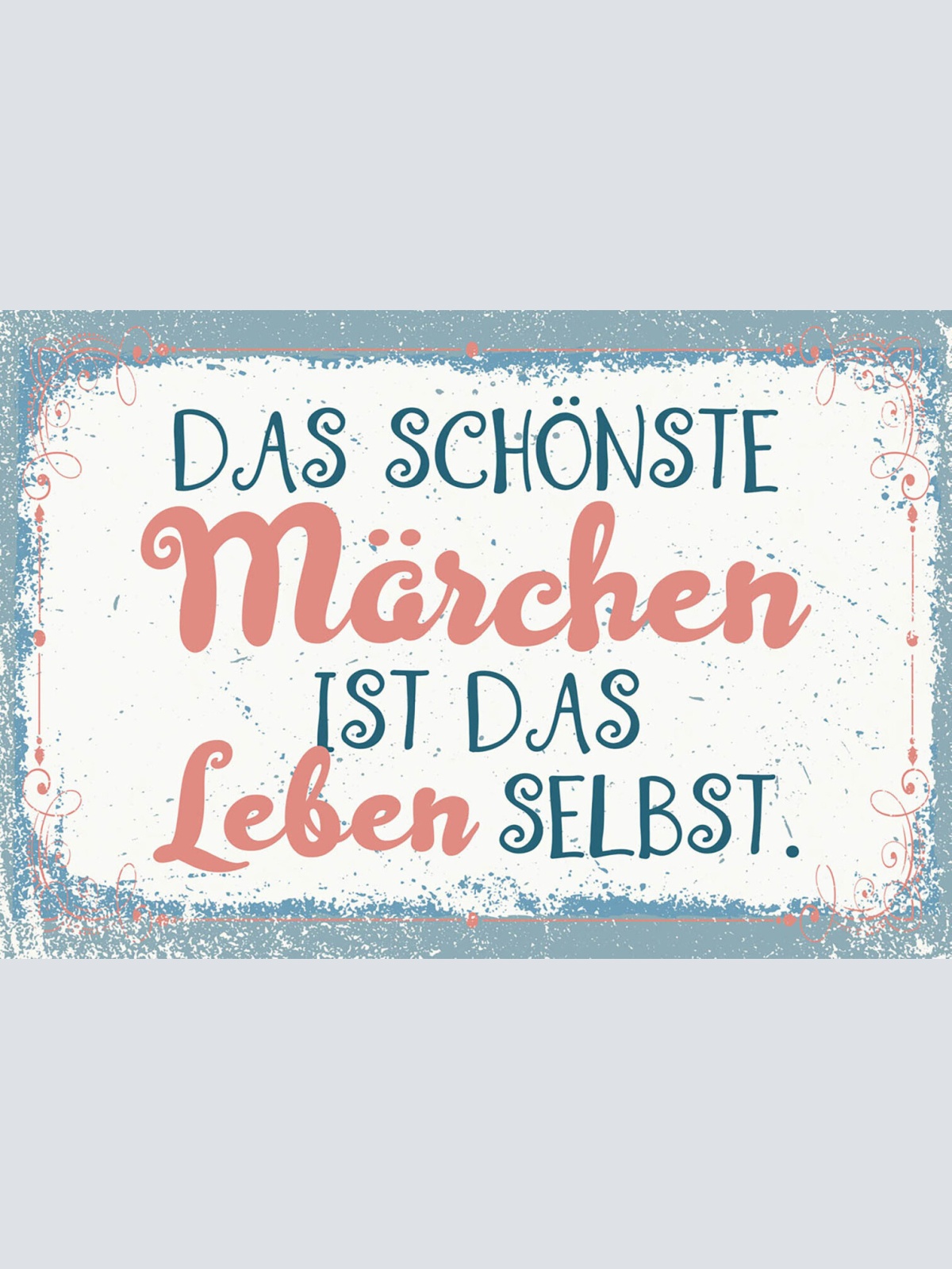 Schild Spruch Das schönste Märchen ist das Leben selbst JW