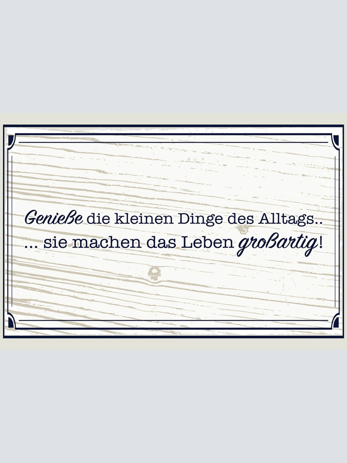 Schild Spruch Genieße die kleinen Dinge des Alltags machen Leben großartig JW