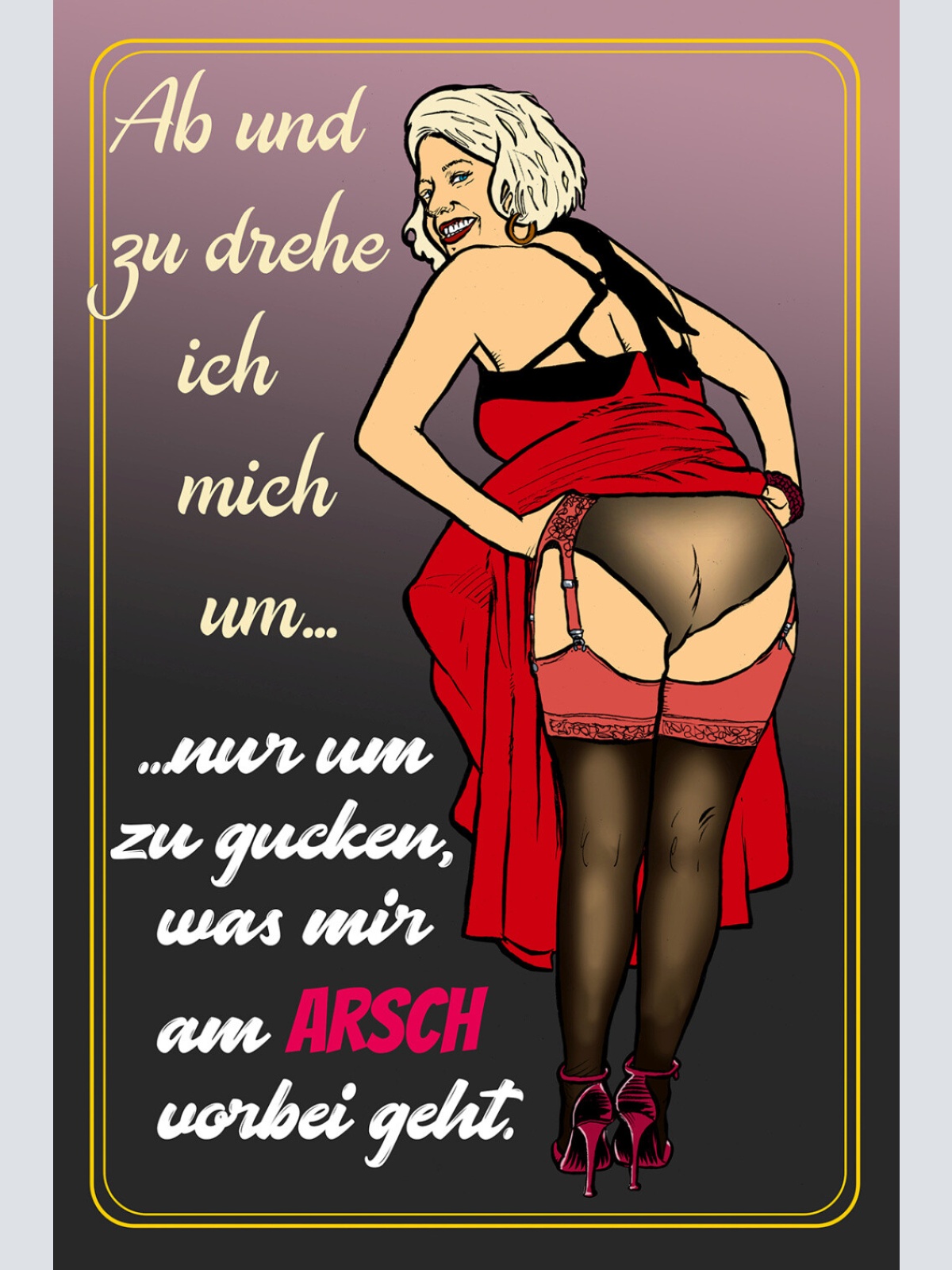 Schild Spruch Ab und zu dreh ich mich um was mir am Arsch vorbei geht JW