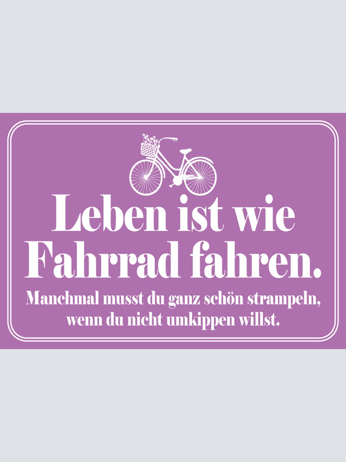 Schild Spruch Leben ist wie Fahrrad fahren Manchmal musst strampeln Sport JW