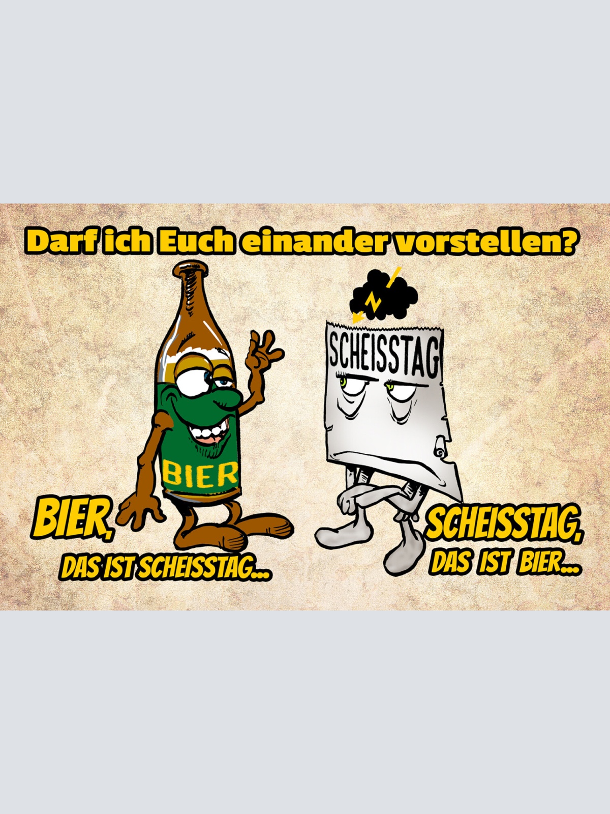 Schild Spruch Darf ich euch einander vorstellen Bier Scheißtag Alkohol JW