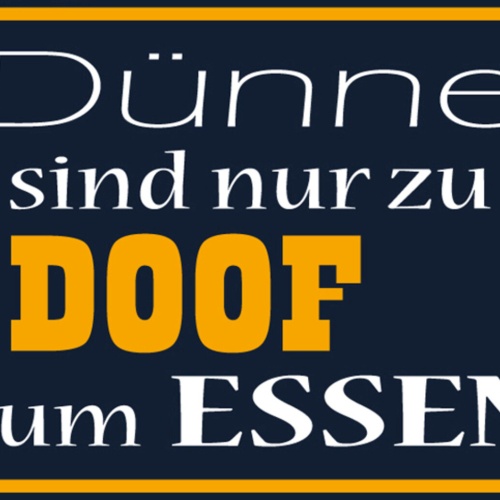 Schild Spruch Dünne sind nur zu doof zum Essen Dick JW
