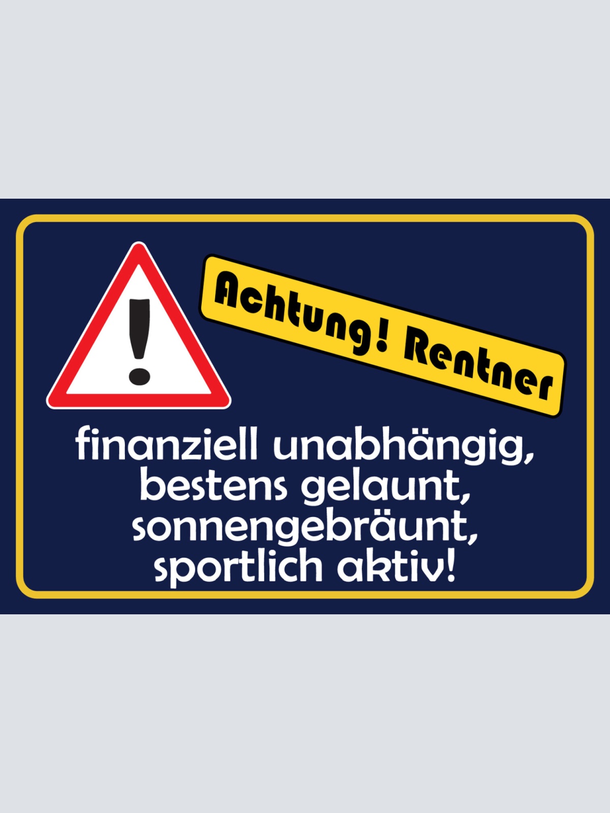 Schild Spruch Achtung Rentner Finanziell unabhängig sportlich aktiv JW
