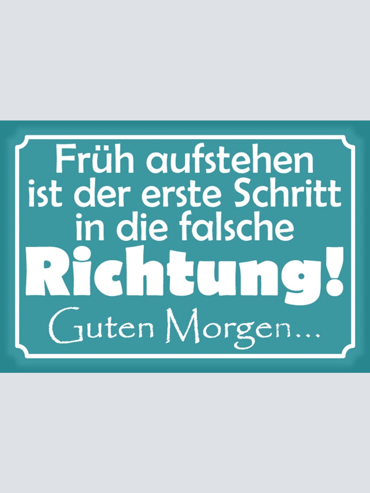 Schild Spruch Früh aufstehen ist erste Schritt in die falsche Richtung JW