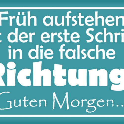 Schild Spruch Früh aufstehen ist erste Schritt in die falsche Richtung JW