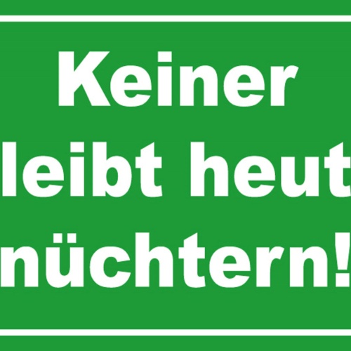 Schild Spruch Keiner bleibt heute nüchtern Party Alkohol JW