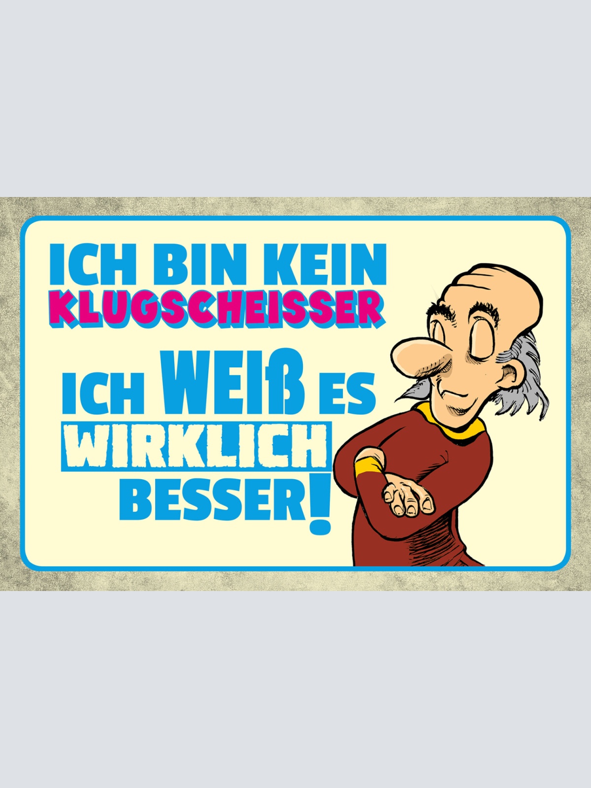 Schild Spruch Ich bin kein Klugscheißer Ich weiß es wirklich besser Comic JW