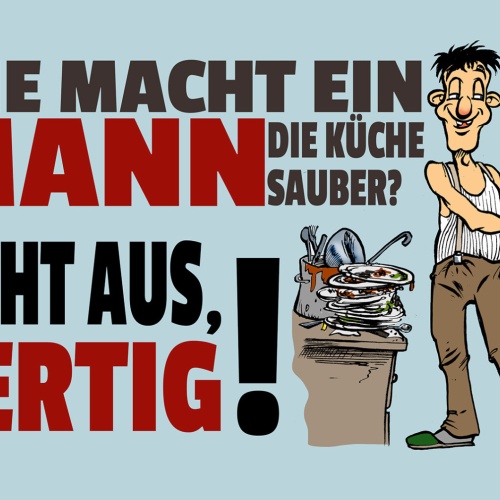 Schild Spruch Wie macht ein Mann Küche sauber Licht aus Fertig JW