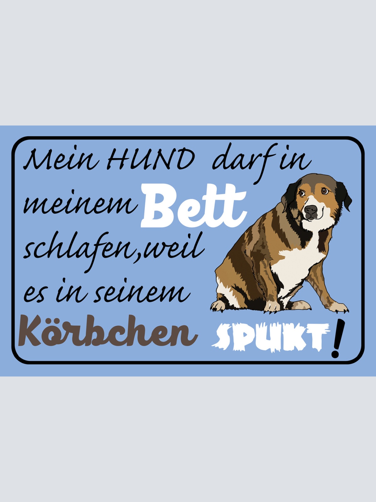 Schild Spruch Hund darf in Bett schlafen Weil es im Körbchen spukt JW