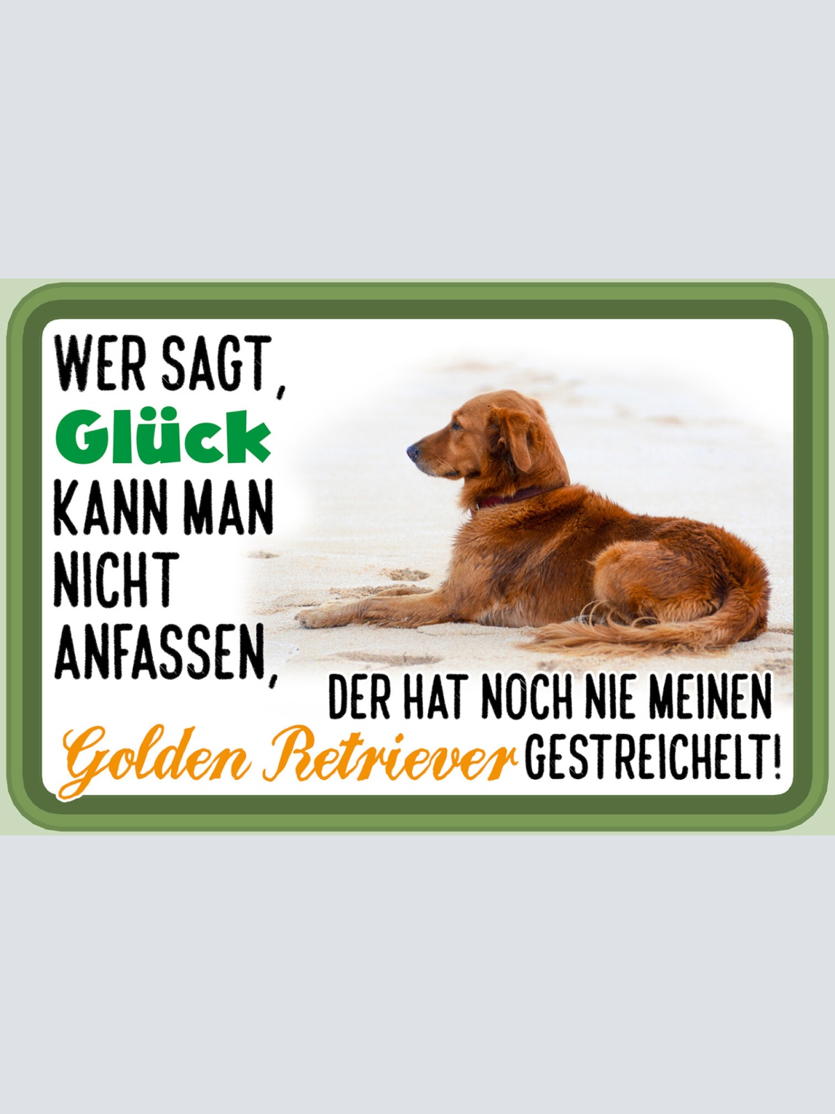 Schild Spruch Wer sagt Glück nicht anfassen Golden Retriever gestreichelt JW
