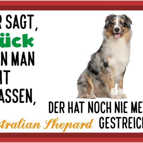 Schild Spruch Wer sagt Glück nicht anfassen Australian Shepard gestreichelt JW