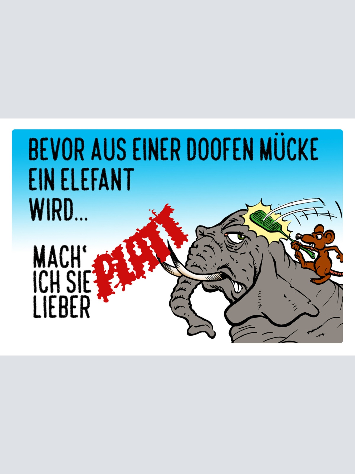 Schild Spruch Bevor aus Mücke Elefant wird Mach ich sie platt Comic JW