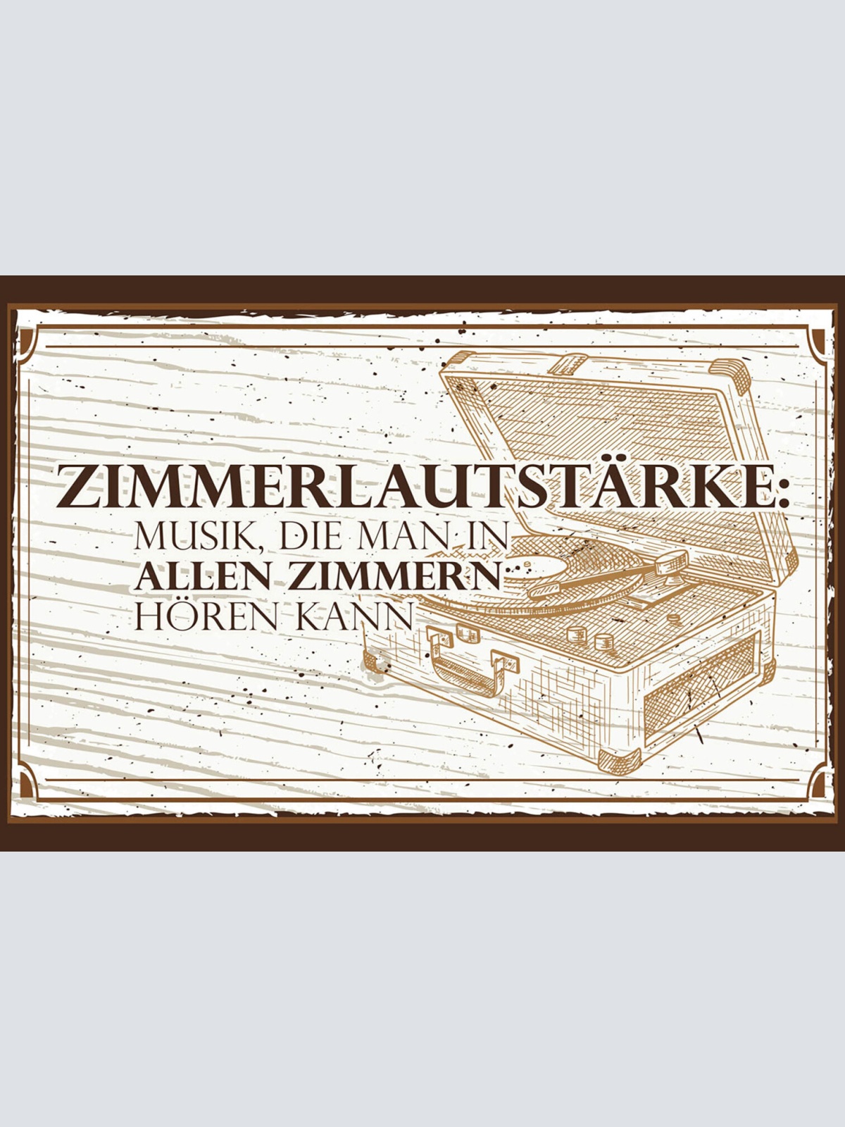 Schild Spruch Zimmerlautstärke Musik die man in allen Zimmern hören kann JW