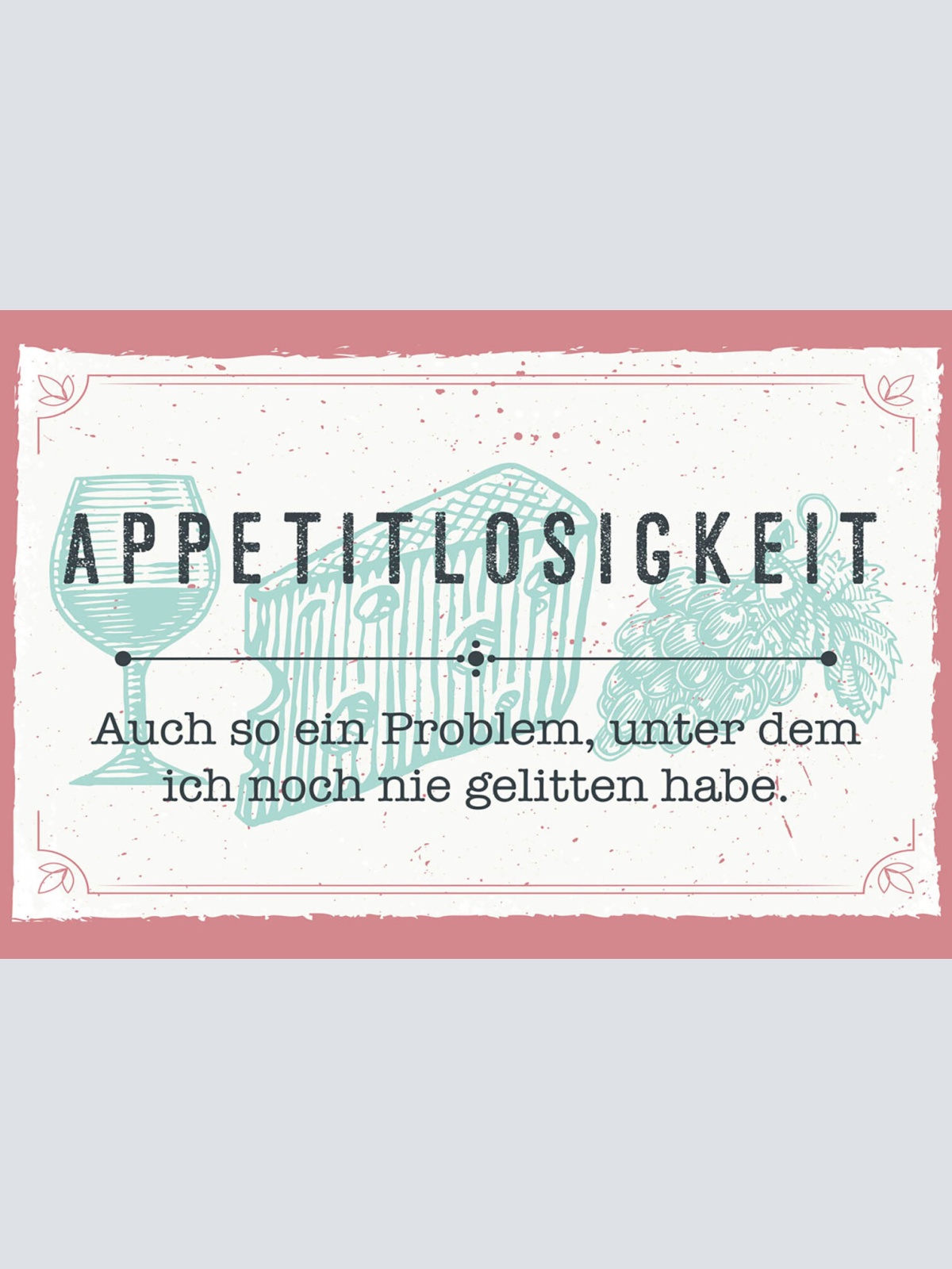 Schild Spruch Appetitlosigkeit Problem unter dem ich noch nie gelitten habe JW
