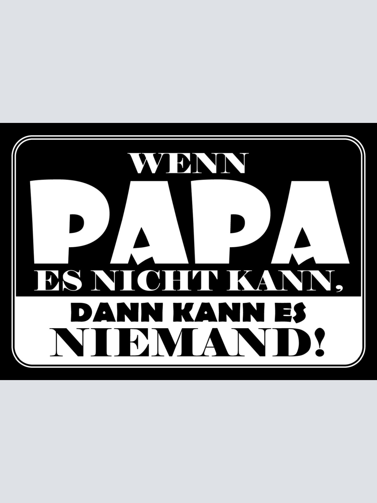 Schild Spruch Wenn Papa es nicht kann dann kann es niemand Vater JW
