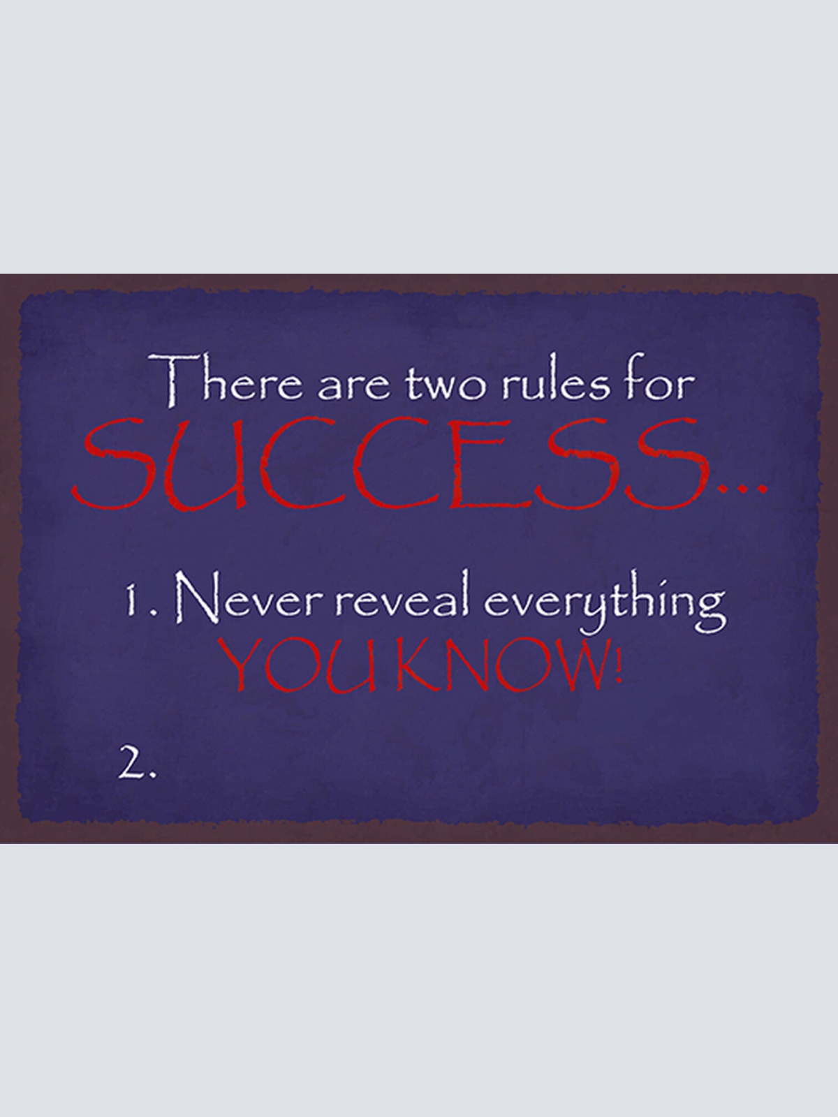 Schild Spruch 2 Rules success Never reveal everything you know Erfolgsregeln JW