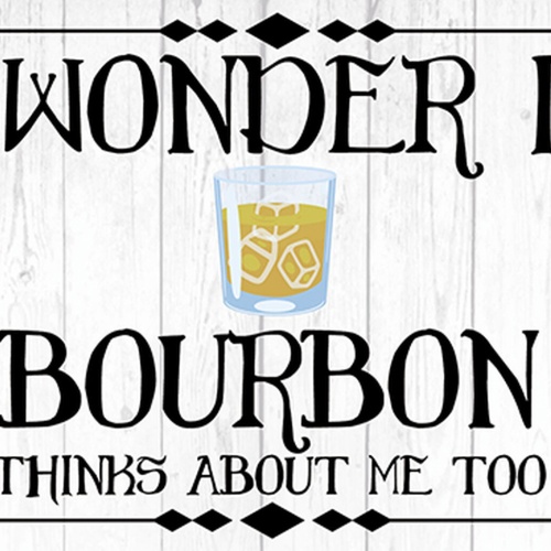 Schild Spruch Wonder if Bourbon thinks about me too Frag mich ob Alkohol JW