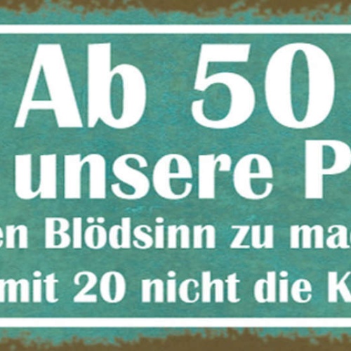 Schild Ab 50 Ist Es Unsere Pflicht All Den Blödsinn Zu Machen Mit 20 Nicht Kohle