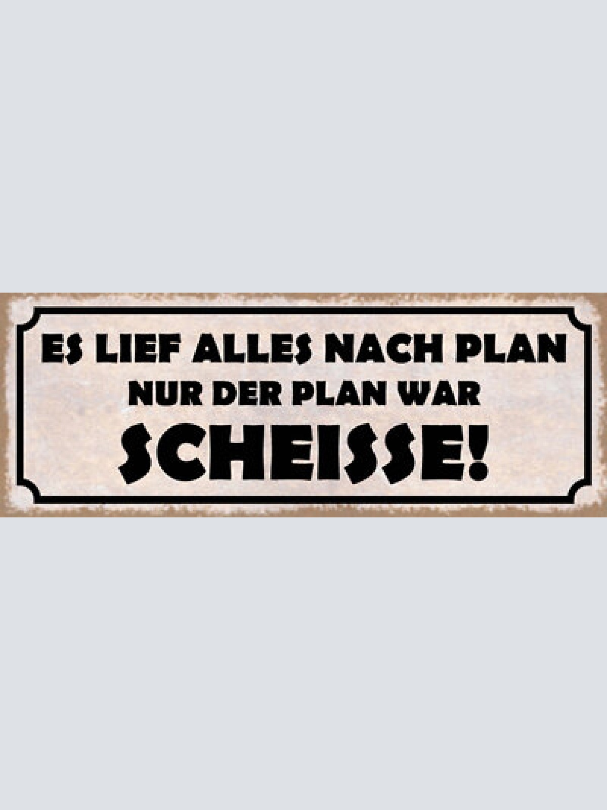 Schild es lief alles nach plan nur der plan war scheisse 27x10 blech od.holz