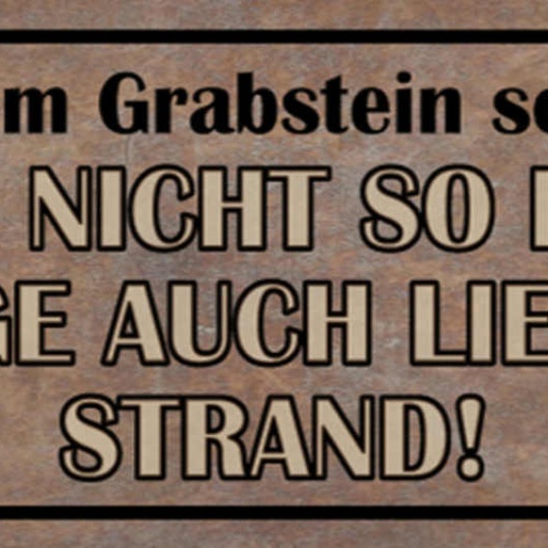 Schild Auf Meinen Grabstein Soll Stehen Guck Nicht So Doof Läge Lieber Am Strand