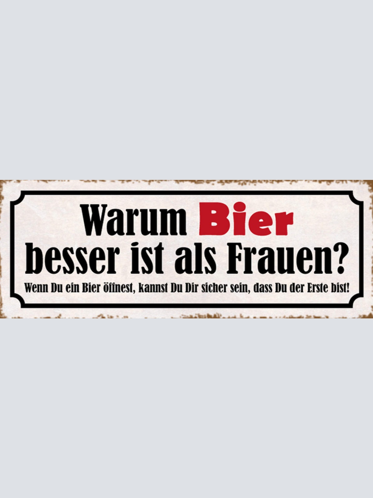 Schild Warum Bier Besser Ist Als Frauen Wenn Du Bier Öffnest Sicher Sein Erster
