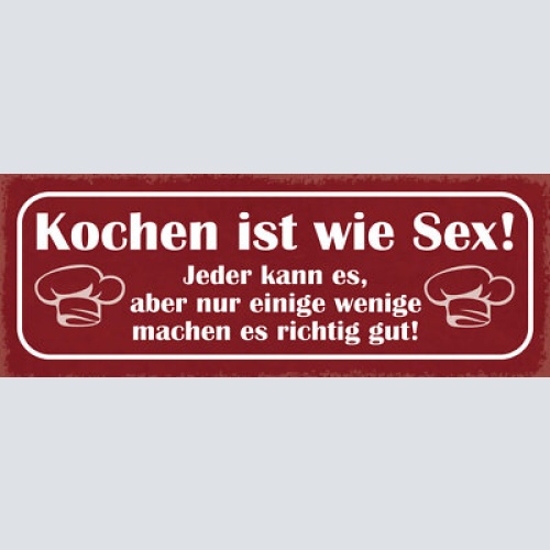 Schild kochen ist wie sex jeder kann es aber nur einige wenige echt gut  27x10