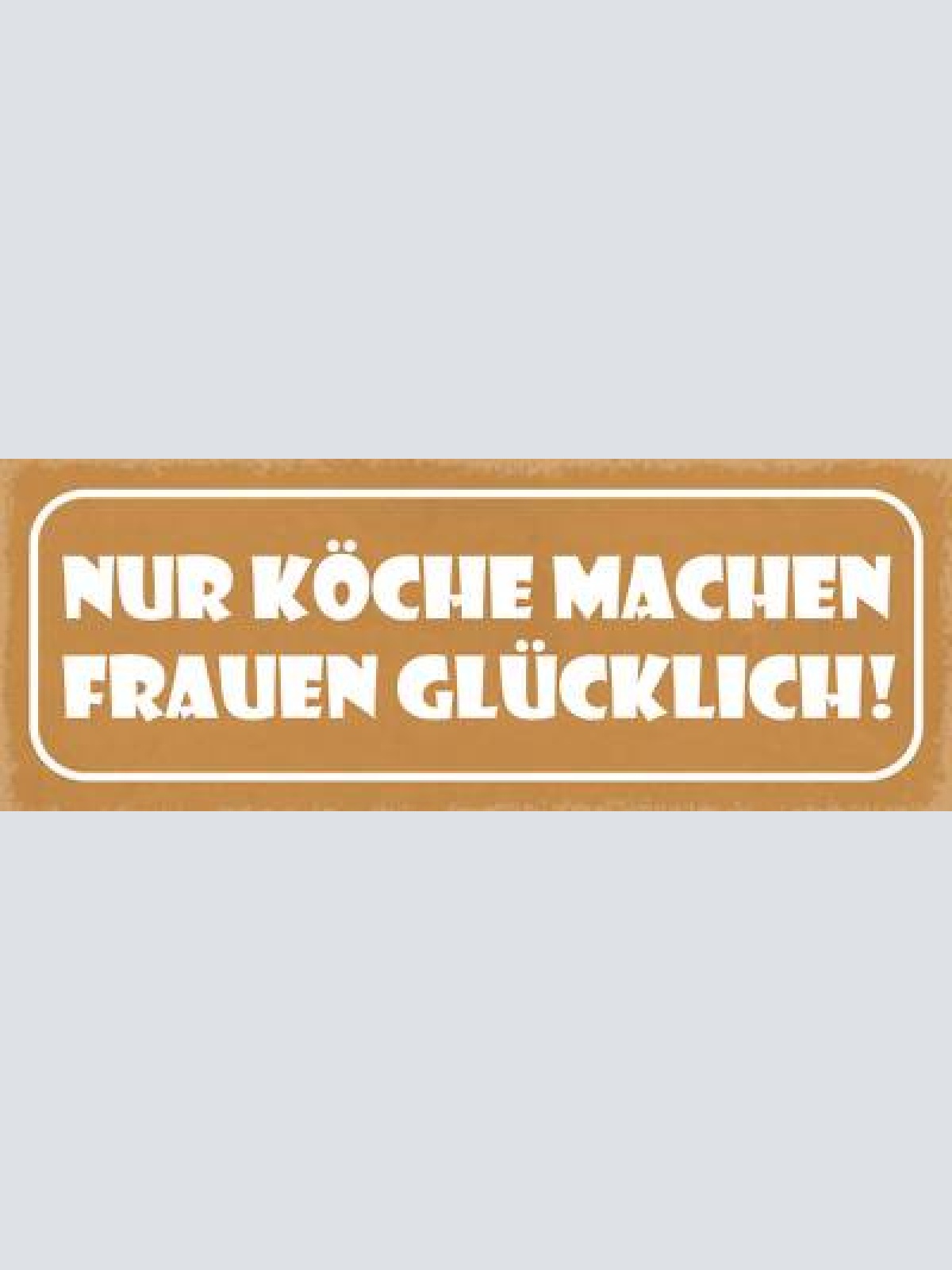 Schild nur köche machen frauen glücklich koch kochen küche 27x10 blech od.holz