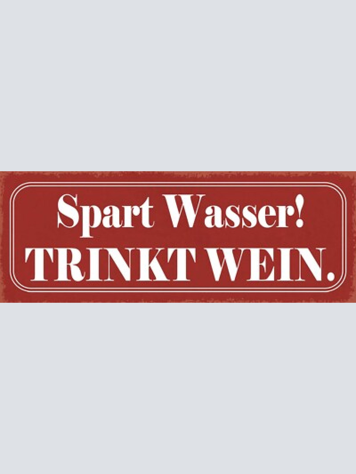 Schild spart wasser trinkt wein alkohol glas flasche 27x10 blech od.holz