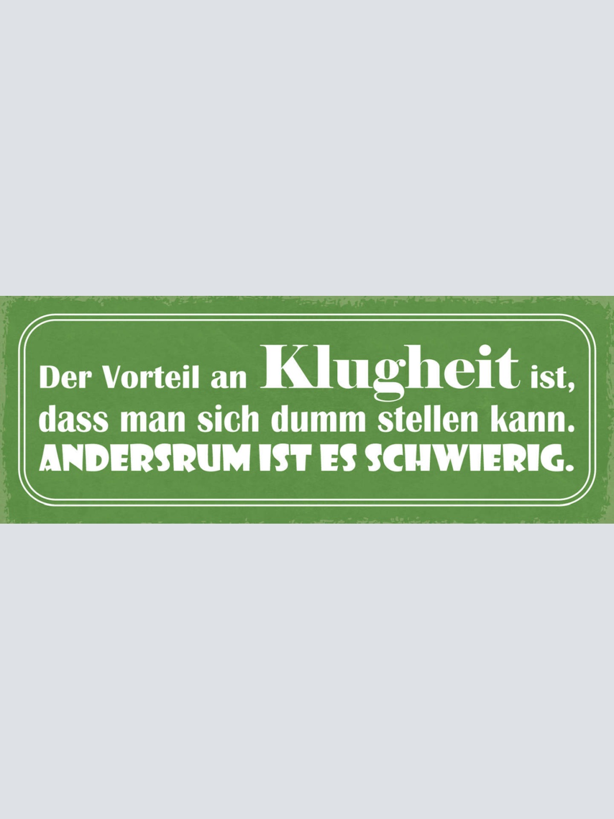 Schild Der Vorteil An Klugheit Ist Das Man Sich Dumm Stellen Umgekeht Schwierig