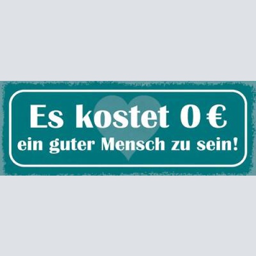Schild es kostet 0 ein guter mensch zu sein gute taten 27x10 blech od.holz