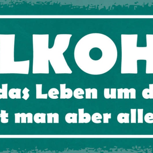 Schild Alkohol Verkürzt Das Leben Um Die Hälfte Dafür Sieht Man Alles Doppelt