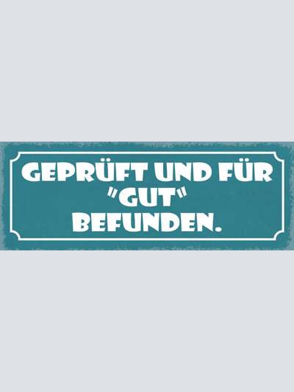 Schild geprüft & für "gut" befunden 27x10 blech od.holz