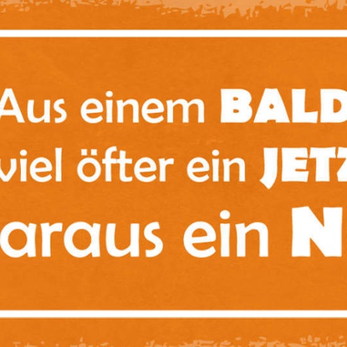 Schild Aus Einem Bald Sollte Man Viel Öfters Jetzt Machen Bevor Daraus Nie Wird