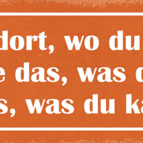 Schild Starte Dort Wo Du Stehst Benutze Das Was Du Hast Tu Das Was Du Kannst