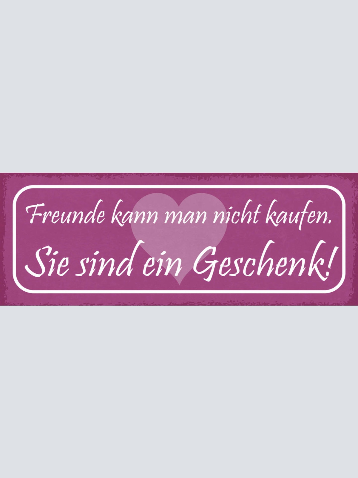 Schild Freunde Kann Man Nicht Kaufen Sie Sind Ein Geschenk 27x10 Blech od.Holz
