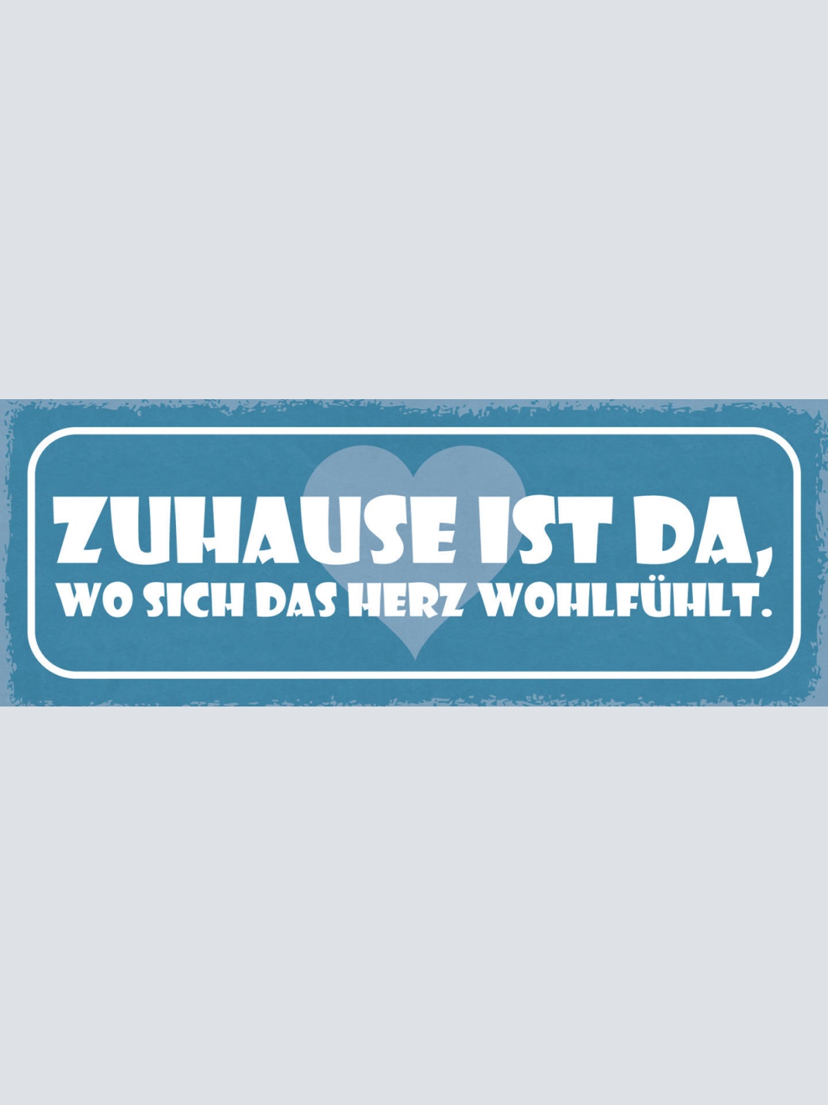 Schild Zuhause Ist Da Wo Sich Das Herz Wohlfühlt Leben Liebe 27x10 Blech od.Holz