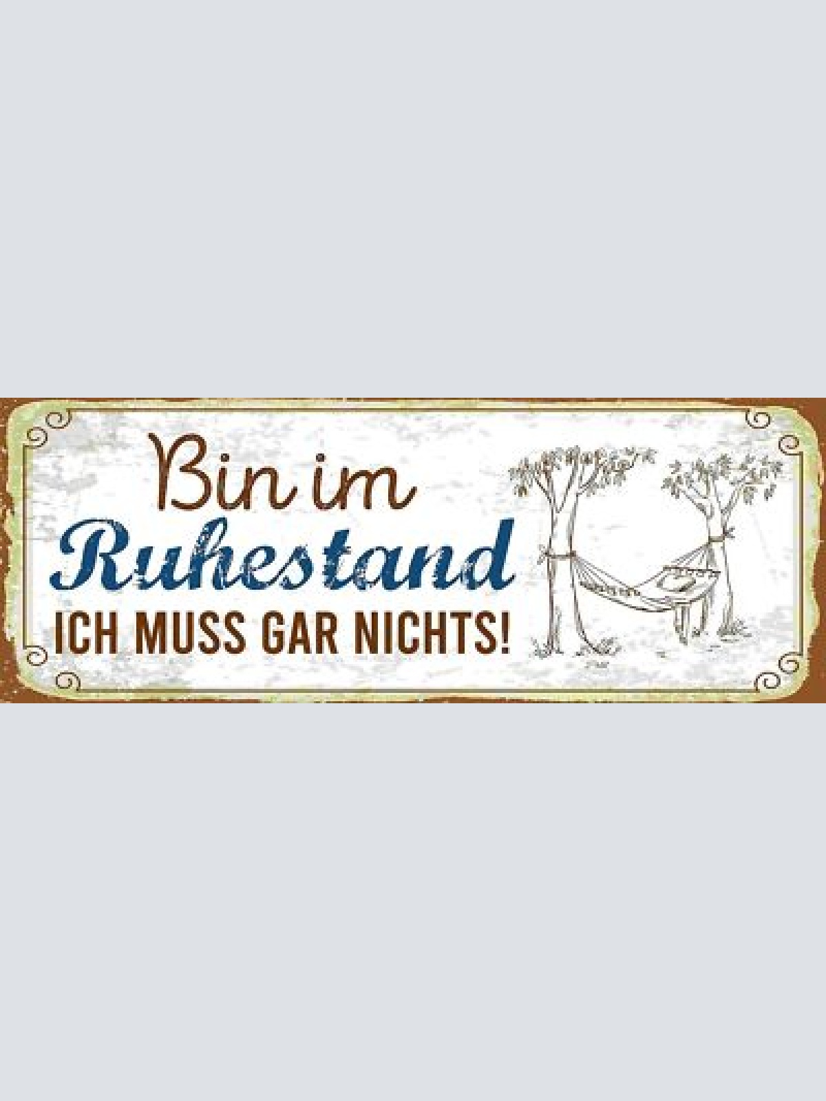 Schild Bin Im Ruhestand Ich Muss Gar Nichts Rente Pension 27x10 Blech od.Holz